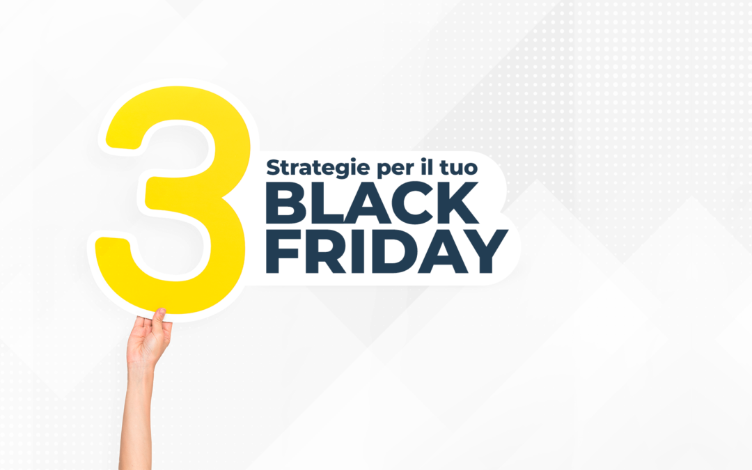 Black Friday: Idee e strategie in regalo!